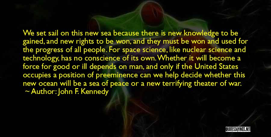 John F. Kennedy Quotes: We Set Sail On This New Sea Because There Is New Knowledge To Be Gained, And New Rights To Be