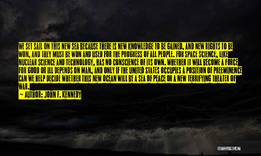 John F. Kennedy Quotes: We Set Sail On This New Sea Because There Is New Knowledge To Be Gained, And New Rights To Be