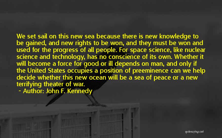 John F. Kennedy Quotes: We Set Sail On This New Sea Because There Is New Knowledge To Be Gained, And New Rights To Be