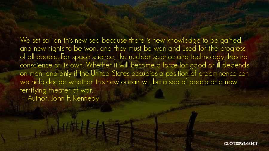 John F. Kennedy Quotes: We Set Sail On This New Sea Because There Is New Knowledge To Be Gained, And New Rights To Be