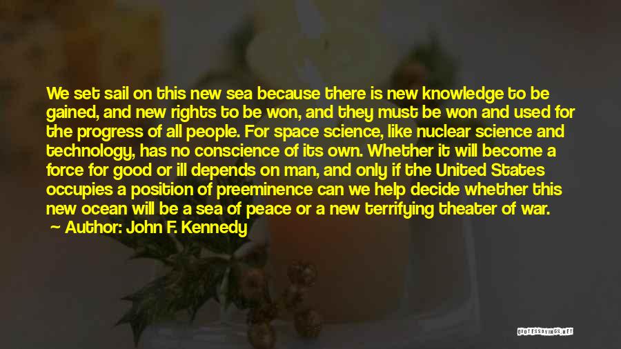 John F. Kennedy Quotes: We Set Sail On This New Sea Because There Is New Knowledge To Be Gained, And New Rights To Be