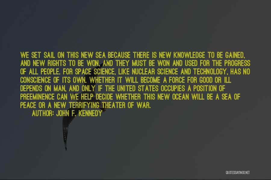 John F. Kennedy Quotes: We Set Sail On This New Sea Because There Is New Knowledge To Be Gained, And New Rights To Be