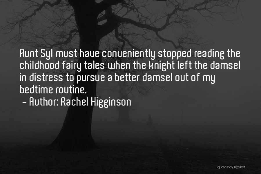 Rachel Higginson Quotes: Aunt Syl Must Have Conveniently Stopped Reading The Childhood Fairy Tales When The Knight Left The Damsel In Distress To