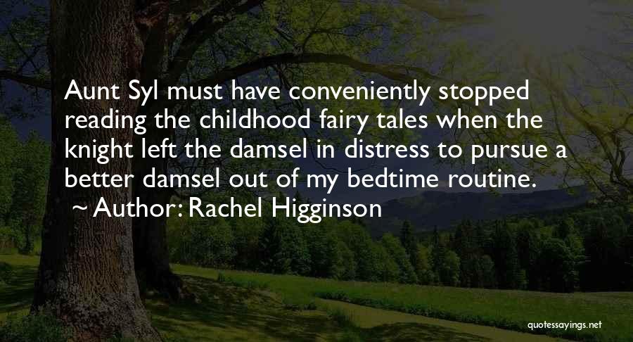 Rachel Higginson Quotes: Aunt Syl Must Have Conveniently Stopped Reading The Childhood Fairy Tales When The Knight Left The Damsel In Distress To