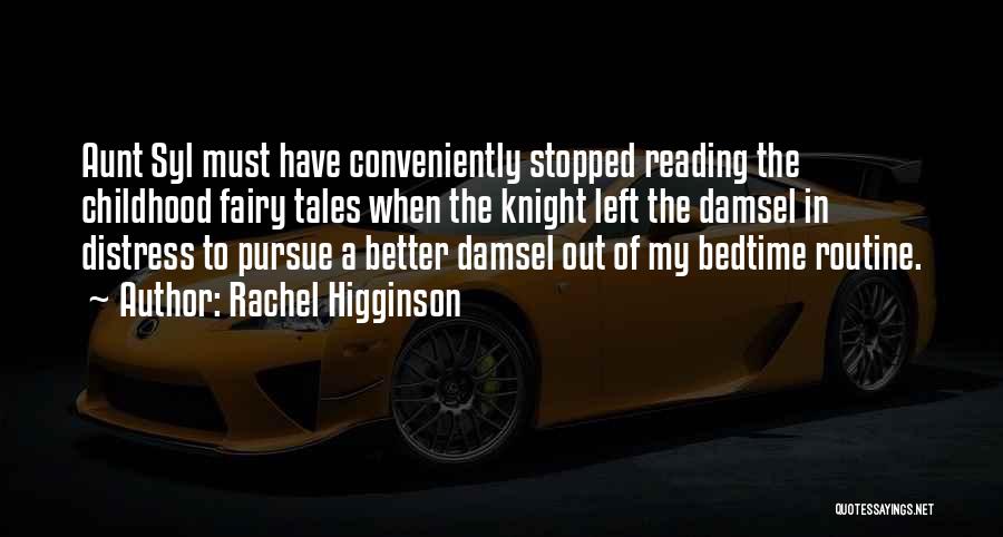 Rachel Higginson Quotes: Aunt Syl Must Have Conveniently Stopped Reading The Childhood Fairy Tales When The Knight Left The Damsel In Distress To