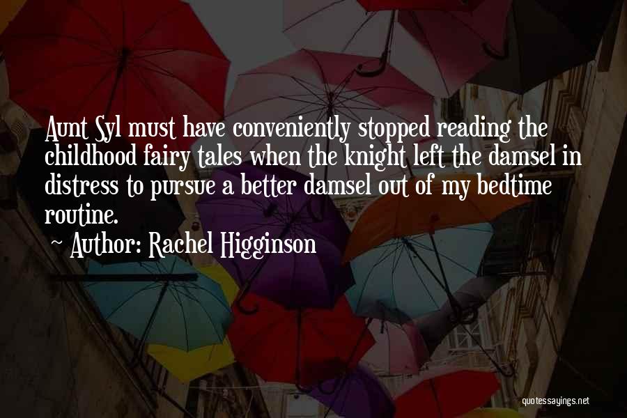 Rachel Higginson Quotes: Aunt Syl Must Have Conveniently Stopped Reading The Childhood Fairy Tales When The Knight Left The Damsel In Distress To