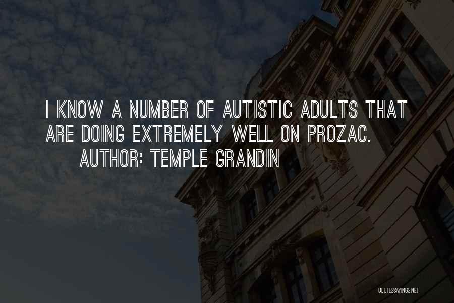 Temple Grandin Quotes: I Know A Number Of Autistic Adults That Are Doing Extremely Well On Prozac.