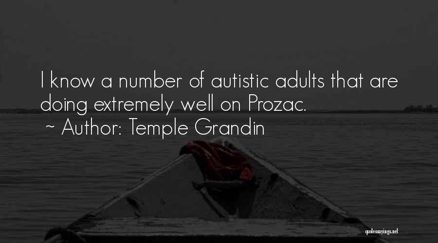 Temple Grandin Quotes: I Know A Number Of Autistic Adults That Are Doing Extremely Well On Prozac.