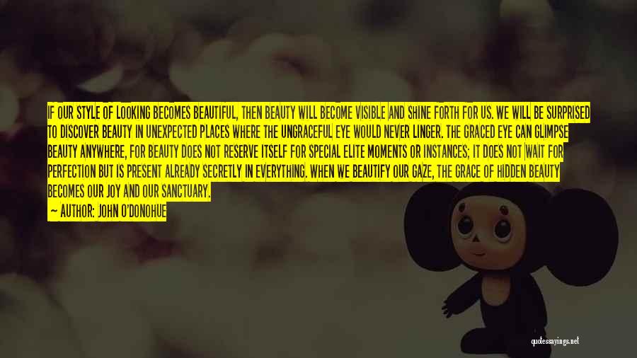 John O'Donohue Quotes: If Our Style Of Looking Becomes Beautiful, Then Beauty Will Become Visible And Shine Forth For Us. We Will Be