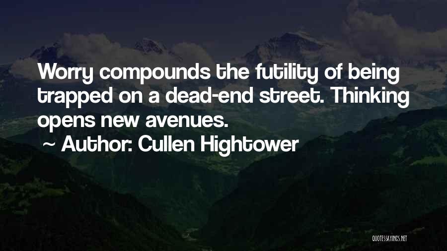 Cullen Hightower Quotes: Worry Compounds The Futility Of Being Trapped On A Dead-end Street. Thinking Opens New Avenues.