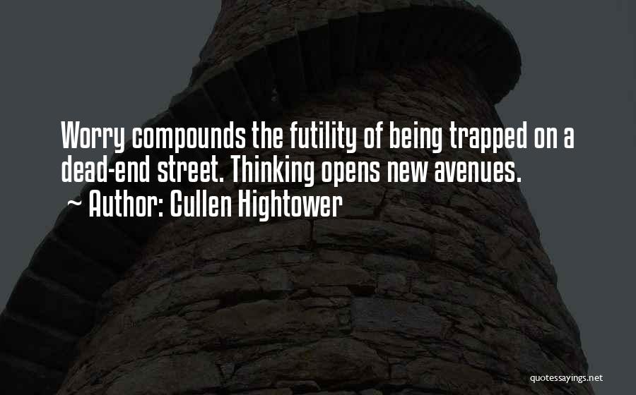 Cullen Hightower Quotes: Worry Compounds The Futility Of Being Trapped On A Dead-end Street. Thinking Opens New Avenues.