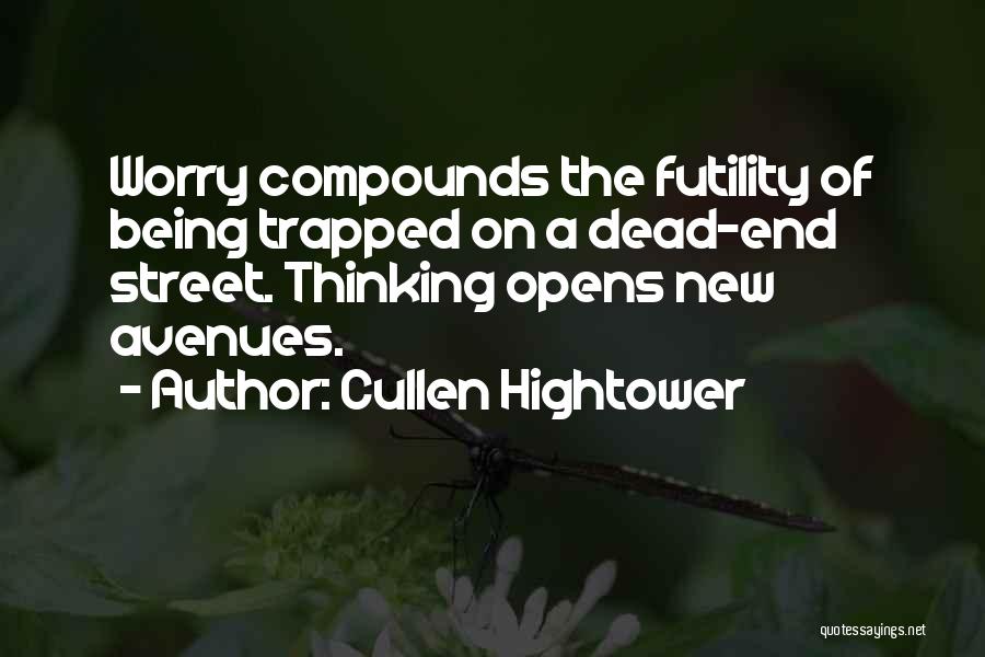 Cullen Hightower Quotes: Worry Compounds The Futility Of Being Trapped On A Dead-end Street. Thinking Opens New Avenues.