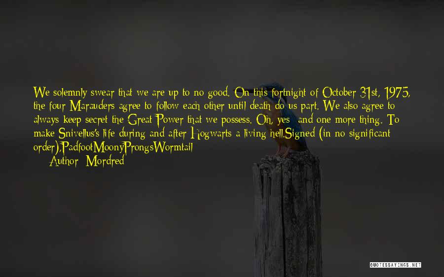 Mordred Quotes: We Solemnly Swear That We Are Up To No Good. On This Fortnight Of October 31st, 1975, The Four Marauders