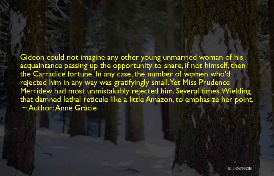 Anne Gracie Quotes: Gideon Could Not Imagine Any Other Young Unmarried Woman Of His Acquaintance Passing Up The Opportunity To Snare, If Not