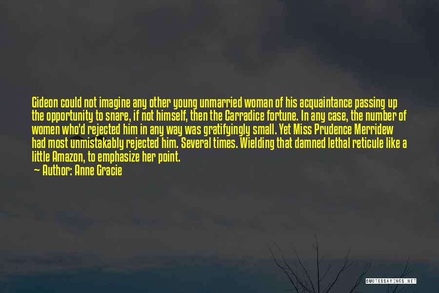 Anne Gracie Quotes: Gideon Could Not Imagine Any Other Young Unmarried Woman Of His Acquaintance Passing Up The Opportunity To Snare, If Not