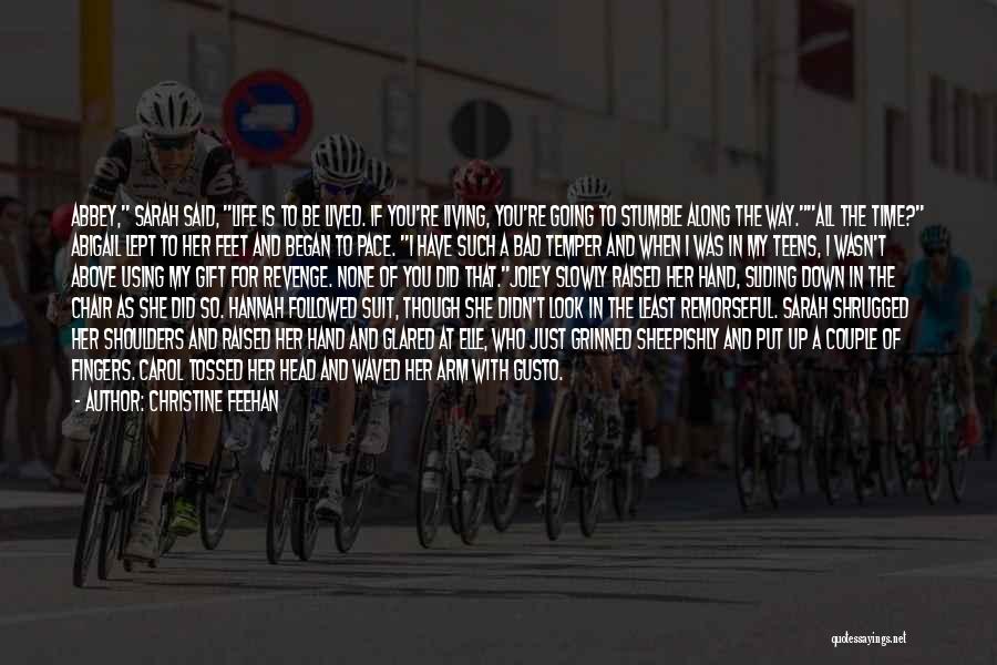 Christine Feehan Quotes: Abbey, Sarah Said, Life Is To Be Lived. If You're Living, You're Going To Stumble Along The Way.all The Time?