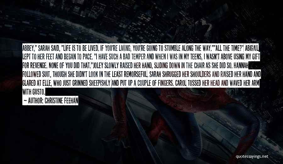 Christine Feehan Quotes: Abbey, Sarah Said, Life Is To Be Lived. If You're Living, You're Going To Stumble Along The Way.all The Time?