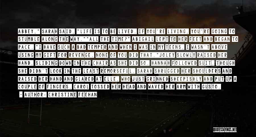 Christine Feehan Quotes: Abbey, Sarah Said, Life Is To Be Lived. If You're Living, You're Going To Stumble Along The Way.all The Time?