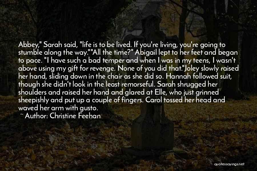 Christine Feehan Quotes: Abbey, Sarah Said, Life Is To Be Lived. If You're Living, You're Going To Stumble Along The Way.all The Time?