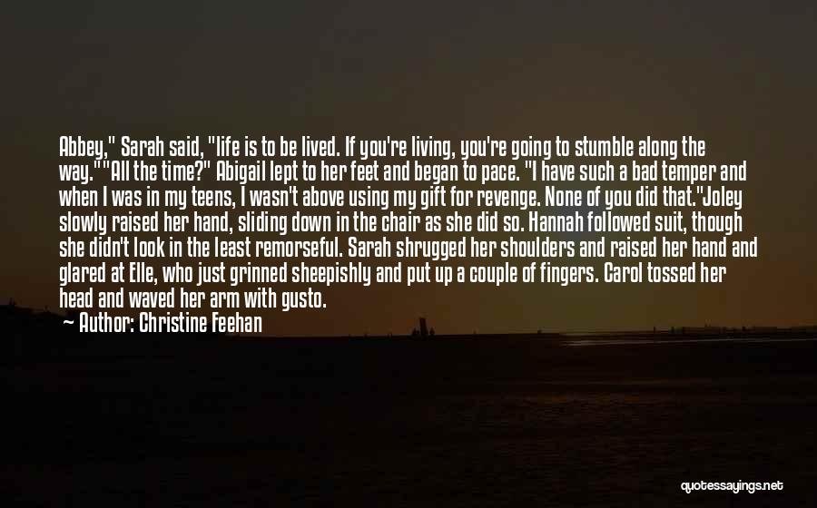 Christine Feehan Quotes: Abbey, Sarah Said, Life Is To Be Lived. If You're Living, You're Going To Stumble Along The Way.all The Time?