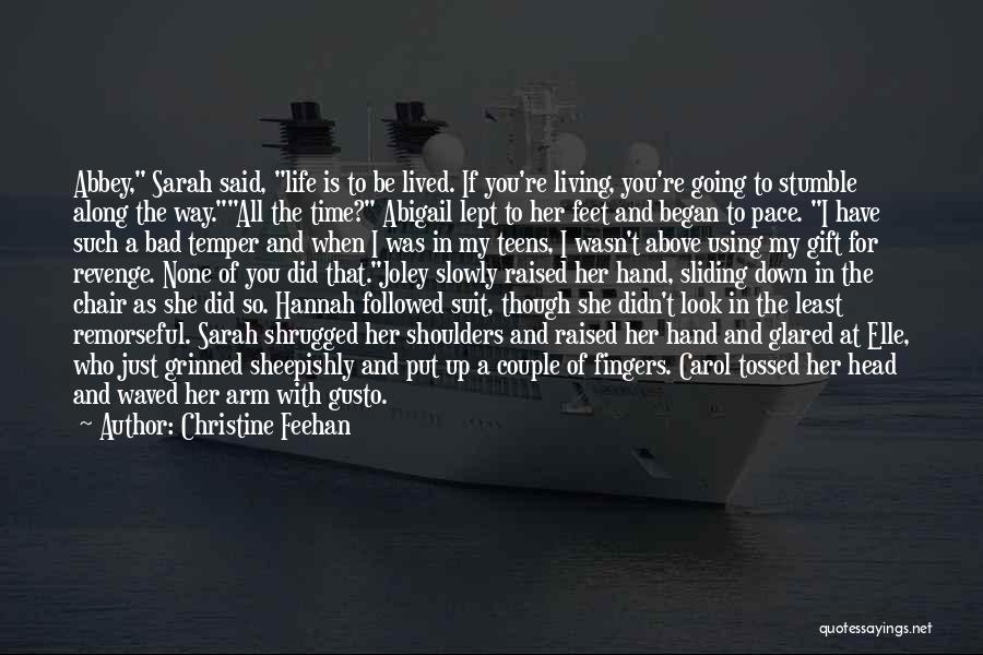 Christine Feehan Quotes: Abbey, Sarah Said, Life Is To Be Lived. If You're Living, You're Going To Stumble Along The Way.all The Time?