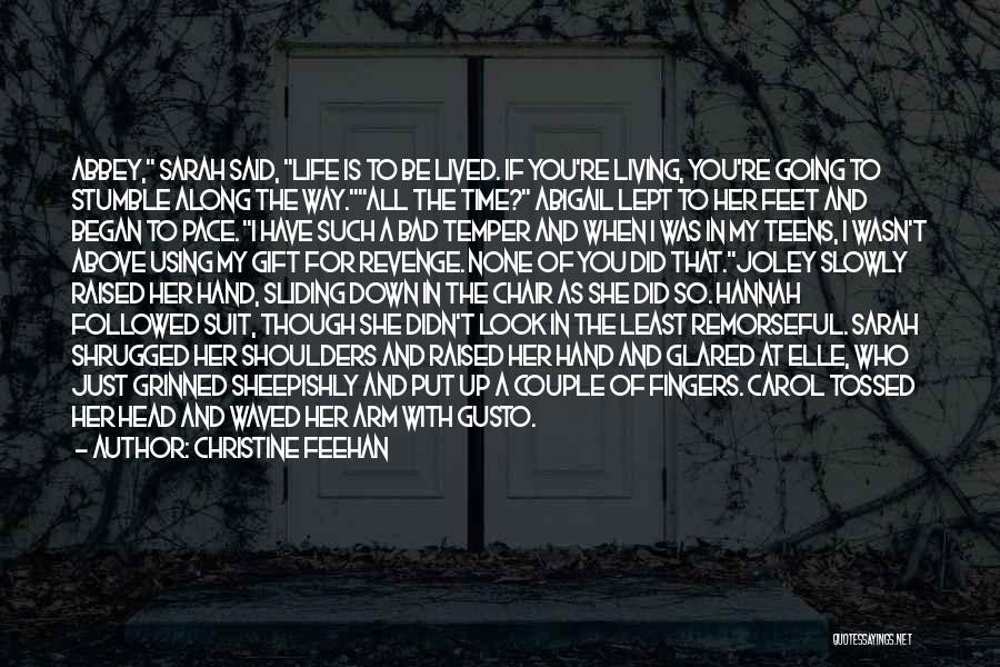 Christine Feehan Quotes: Abbey, Sarah Said, Life Is To Be Lived. If You're Living, You're Going To Stumble Along The Way.all The Time?