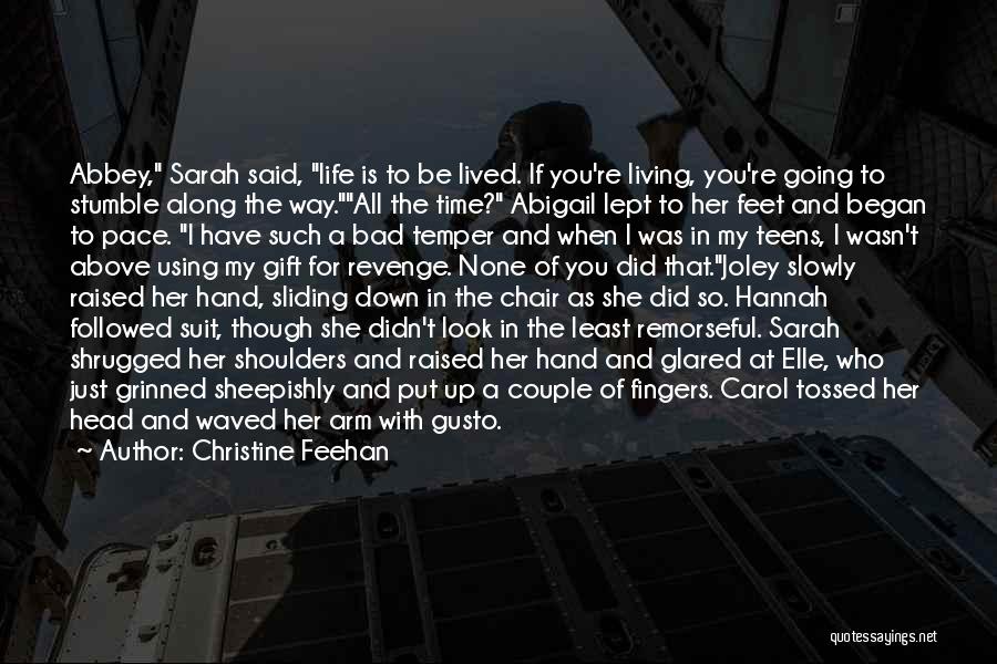 Christine Feehan Quotes: Abbey, Sarah Said, Life Is To Be Lived. If You're Living, You're Going To Stumble Along The Way.all The Time?