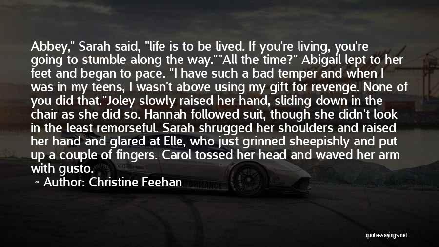 Christine Feehan Quotes: Abbey, Sarah Said, Life Is To Be Lived. If You're Living, You're Going To Stumble Along The Way.all The Time?