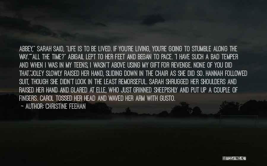 Christine Feehan Quotes: Abbey, Sarah Said, Life Is To Be Lived. If You're Living, You're Going To Stumble Along The Way.all The Time?