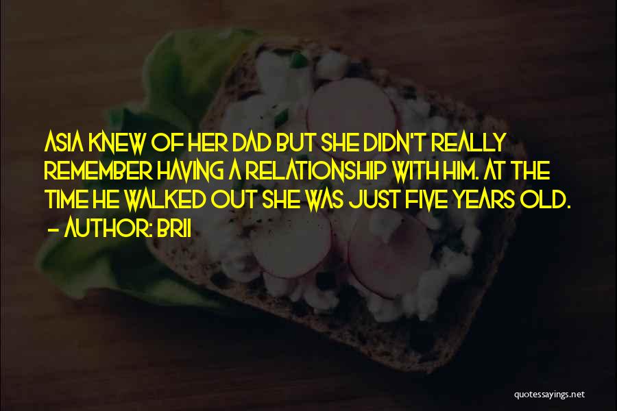 Brii Quotes: Asia Knew Of Her Dad But She Didn't Really Remember Having A Relationship With Him. At The Time He Walked