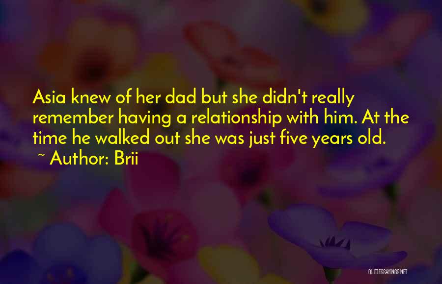 Brii Quotes: Asia Knew Of Her Dad But She Didn't Really Remember Having A Relationship With Him. At The Time He Walked