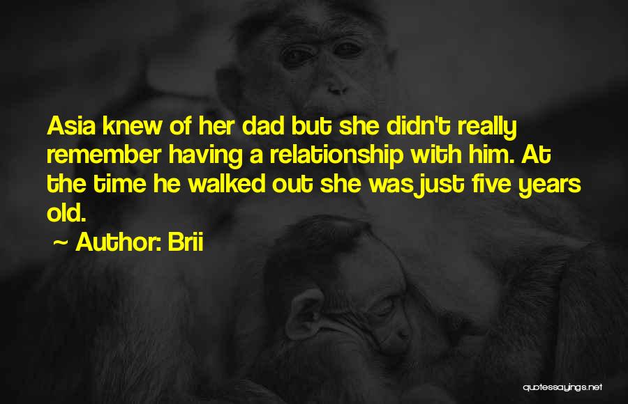 Brii Quotes: Asia Knew Of Her Dad But She Didn't Really Remember Having A Relationship With Him. At The Time He Walked
