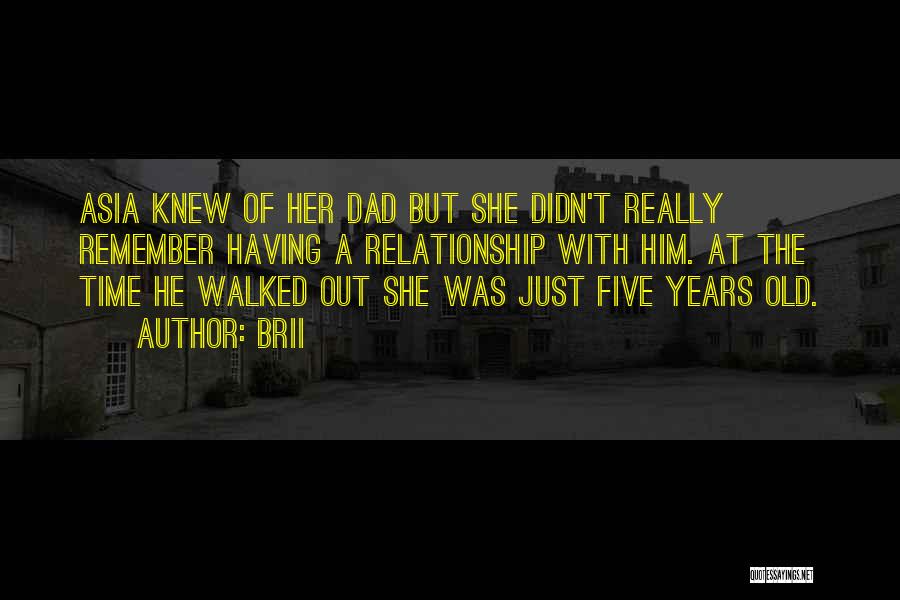 Brii Quotes: Asia Knew Of Her Dad But She Didn't Really Remember Having A Relationship With Him. At The Time He Walked