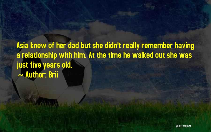 Brii Quotes: Asia Knew Of Her Dad But She Didn't Really Remember Having A Relationship With Him. At The Time He Walked