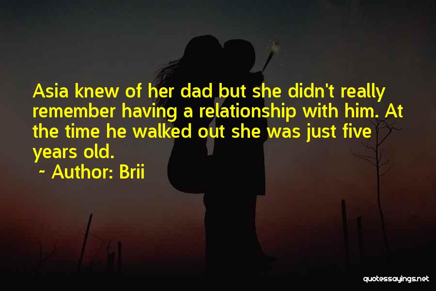 Brii Quotes: Asia Knew Of Her Dad But She Didn't Really Remember Having A Relationship With Him. At The Time He Walked