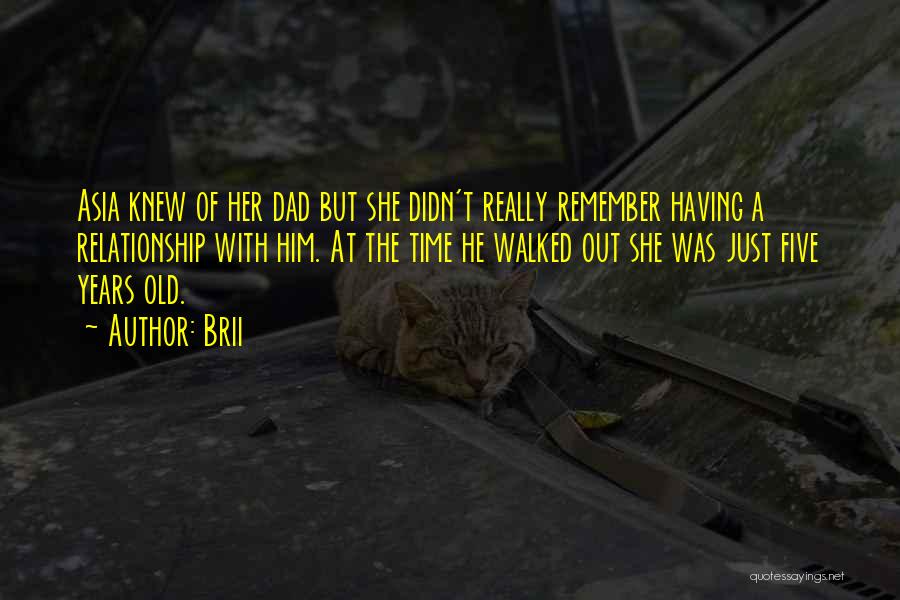 Brii Quotes: Asia Knew Of Her Dad But She Didn't Really Remember Having A Relationship With Him. At The Time He Walked