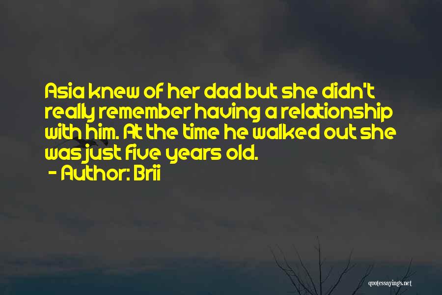 Brii Quotes: Asia Knew Of Her Dad But She Didn't Really Remember Having A Relationship With Him. At The Time He Walked
