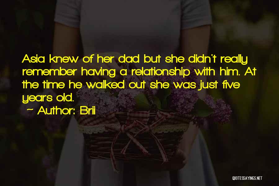 Brii Quotes: Asia Knew Of Her Dad But She Didn't Really Remember Having A Relationship With Him. At The Time He Walked