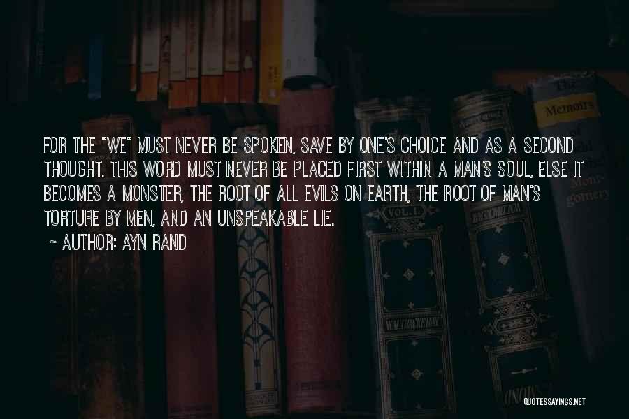 Ayn Rand Quotes: For The We Must Never Be Spoken, Save By One's Choice And As A Second Thought. This Word Must Never