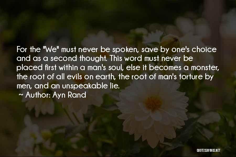 Ayn Rand Quotes: For The We Must Never Be Spoken, Save By One's Choice And As A Second Thought. This Word Must Never