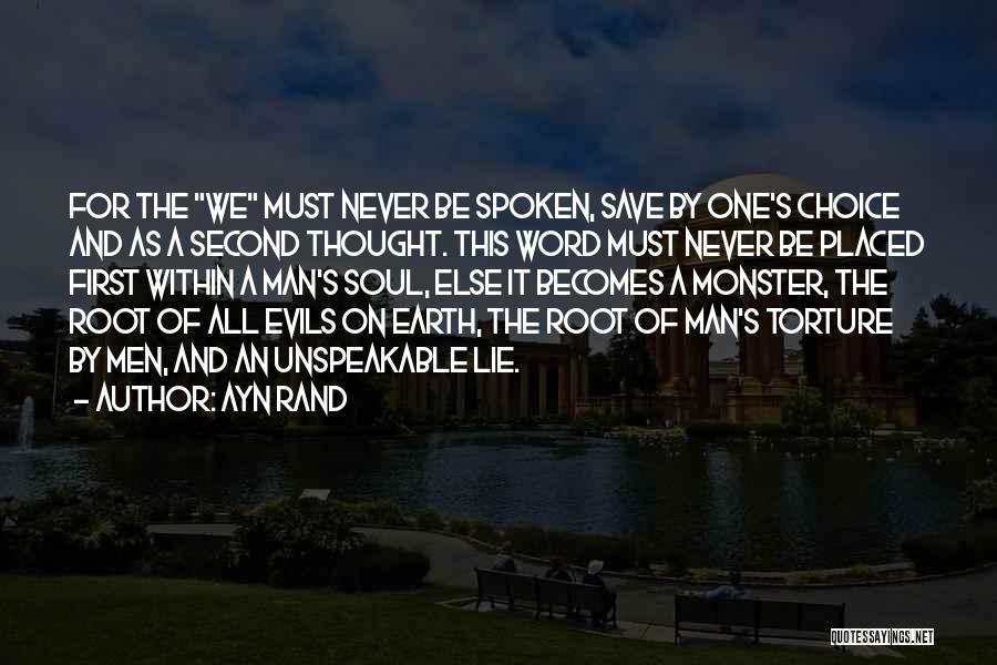 Ayn Rand Quotes: For The We Must Never Be Spoken, Save By One's Choice And As A Second Thought. This Word Must Never