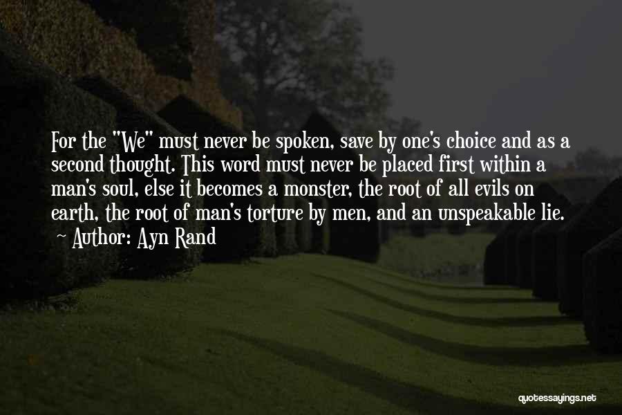 Ayn Rand Quotes: For The We Must Never Be Spoken, Save By One's Choice And As A Second Thought. This Word Must Never