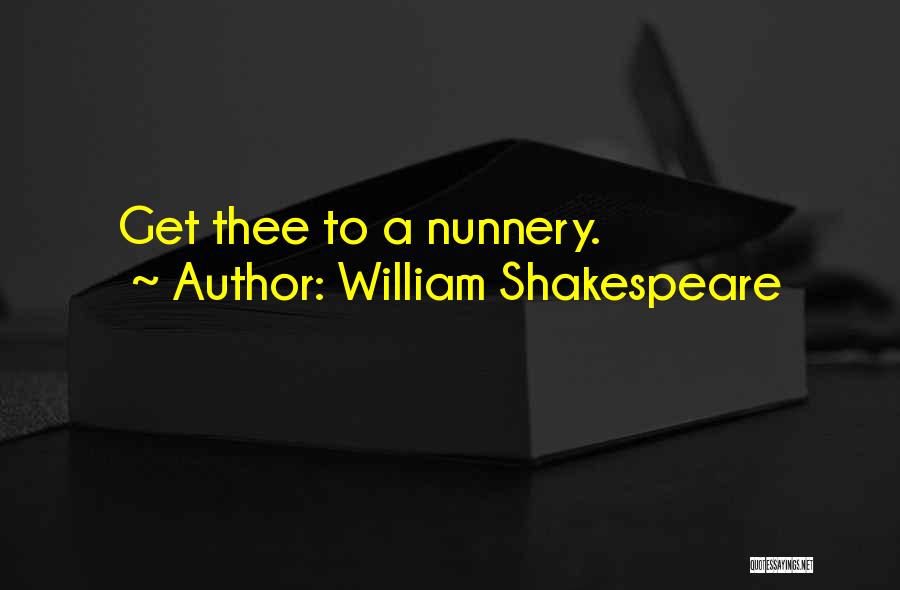 William Shakespeare Quotes: Get Thee To A Nunnery.