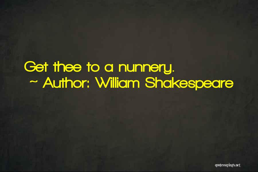 William Shakespeare Quotes: Get Thee To A Nunnery.