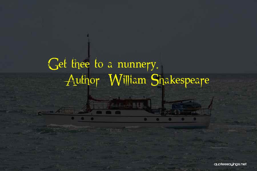William Shakespeare Quotes: Get Thee To A Nunnery.