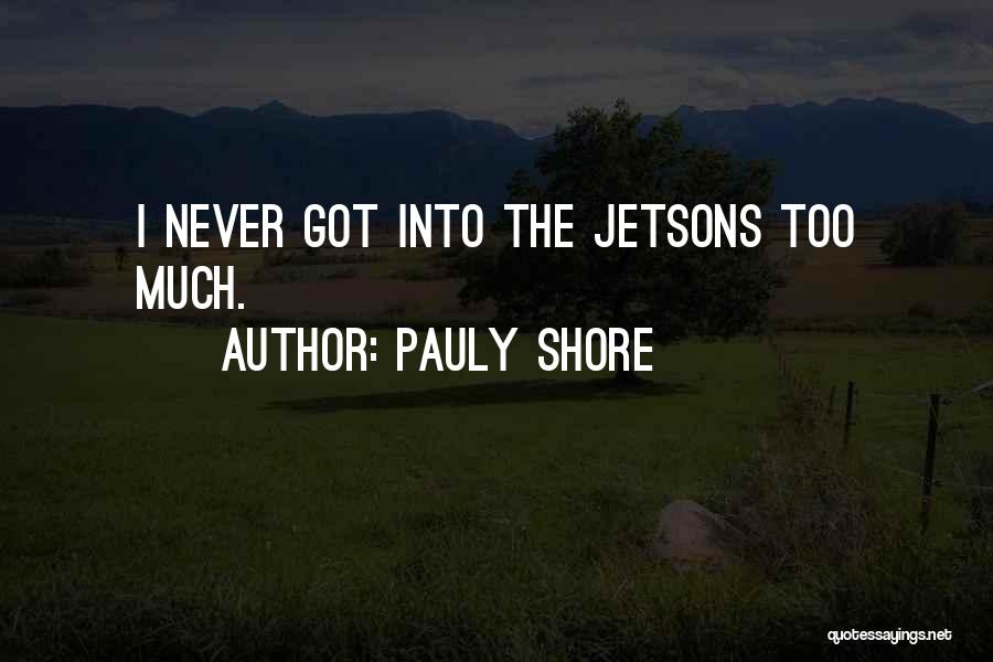 Pauly Shore Quotes: I Never Got Into The Jetsons Too Much.