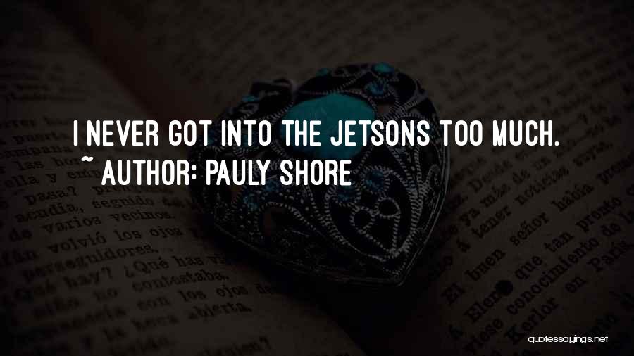 Pauly Shore Quotes: I Never Got Into The Jetsons Too Much.