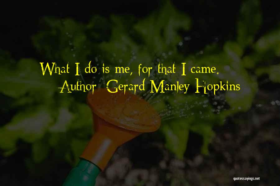 Gerard Manley Hopkins Quotes: What I Do Is Me, For That I Came.