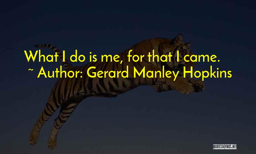 Gerard Manley Hopkins Quotes: What I Do Is Me, For That I Came.