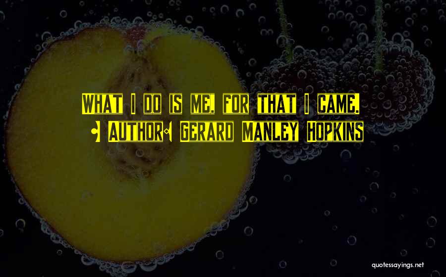 Gerard Manley Hopkins Quotes: What I Do Is Me, For That I Came.